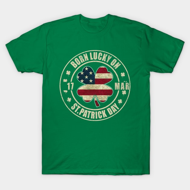 Born Lucky on St Patricks Day Shamrock 17 March Birthday T-Shirt by Otis Patrick